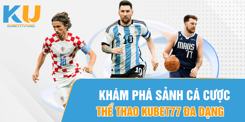 Khám phá sảnh cá cược thể thao Kubet77 đa dạng